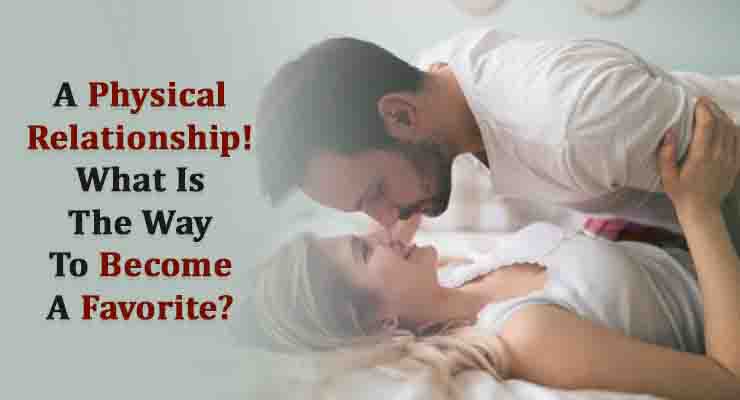 A Physical Relationship! What Is The Way To Become A Favorite?