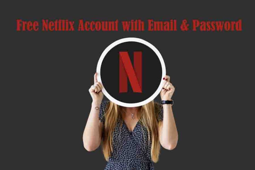 Free Netflix Account With Email & Password - Ebizz UK Blog