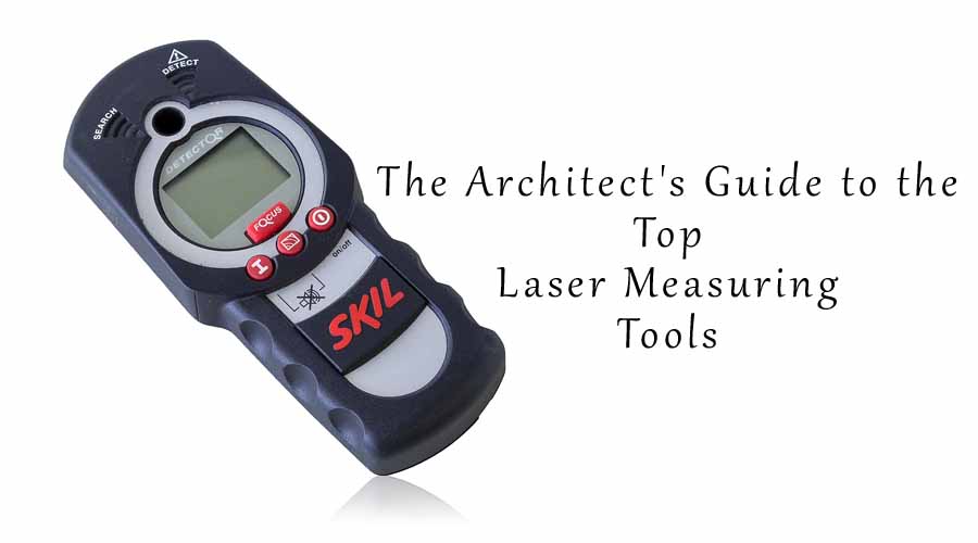 The Architect’s Guide to the Top Laser Measuring Tools