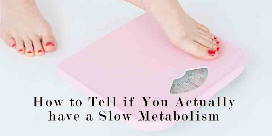 How to Tell if You Actually have a Slow Metabolism