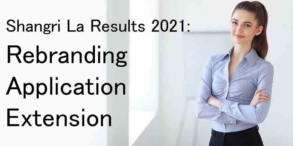 Shangri La Results 2021: Rebranding, Application, Extension