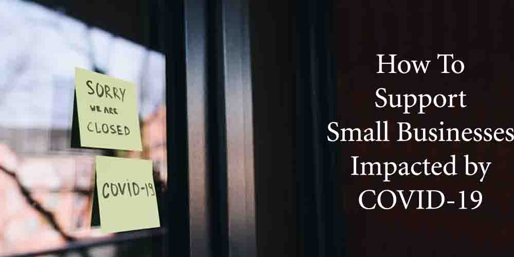 How To Support Small Businesses Impacted by COVID-19