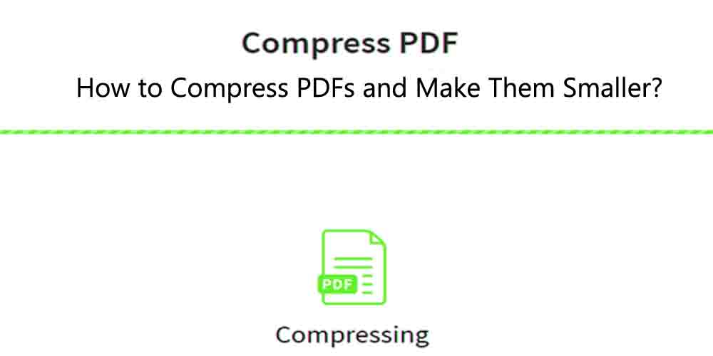 How to Compress PDFs and Make Them Smaller?