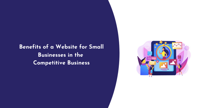 Benefits of a Website for Small Businesses in the Competitive Business