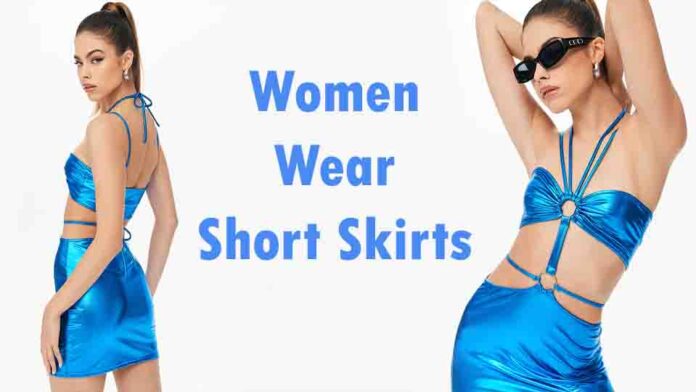 Women Wear Short Skirts