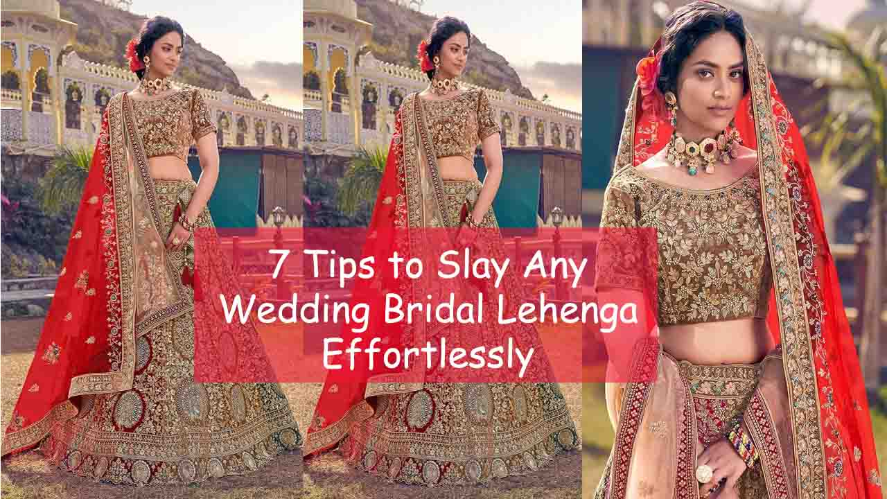 7 Tips to Slay Any Wedding Bridal Lehenga Effortlessly