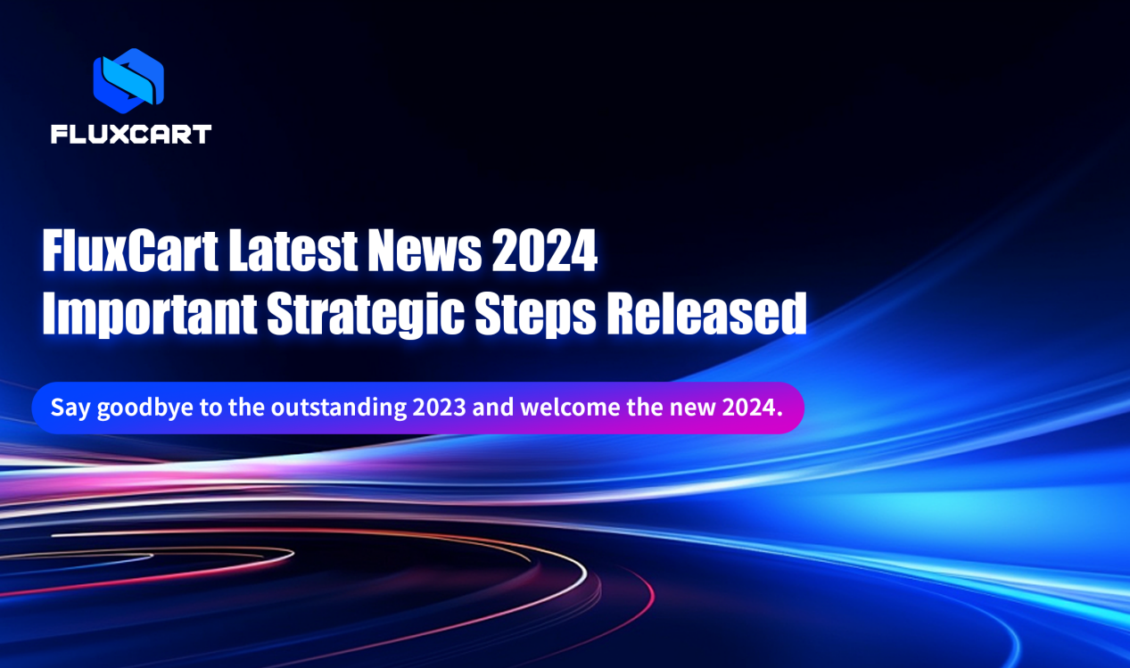 FluxCart Latest News: Announcement of Key Strategic Steps for 2024