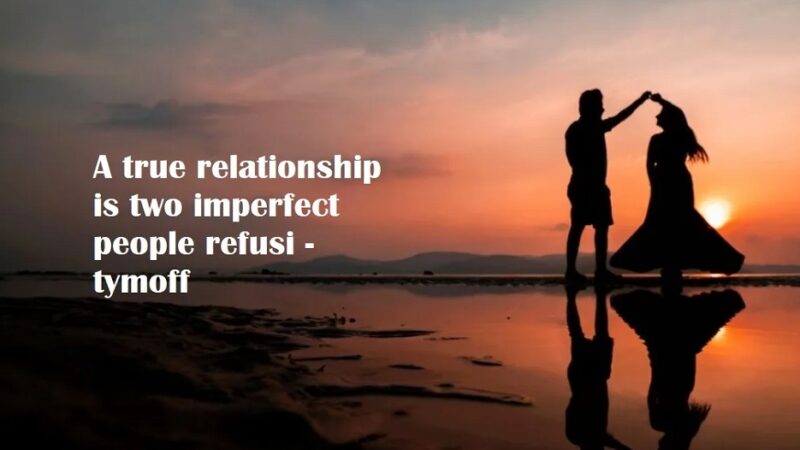 A True Relationship is Two Imperfect People Refusi – tymoff