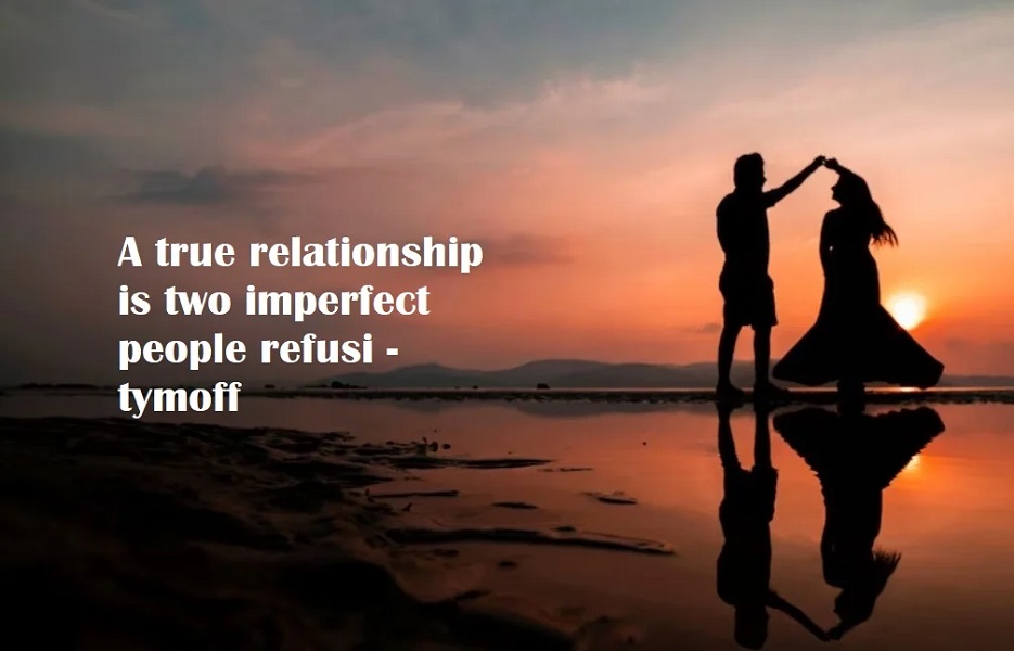 A True Relationship is Two Imperfect People Refusi – tymoff